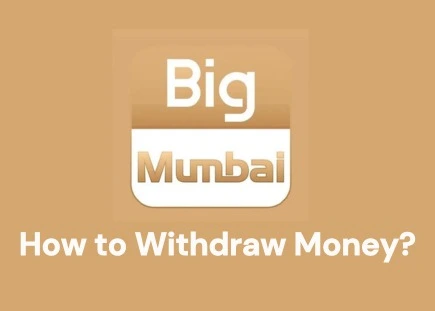 How to Withdrawal Money at Big Mumbai?